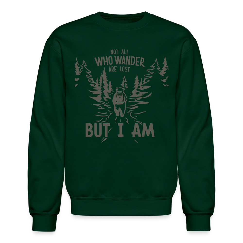 Not All Who Wonder Are Lost, But I Am (Camping Humor) Sweatshirt - forest green