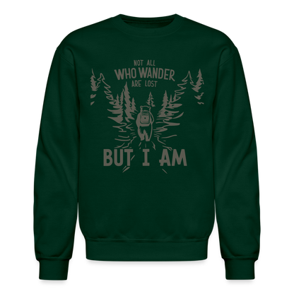 Not All Who Wonder Are Lost, But I Am (Camping Humor) Sweatshirt - forest green