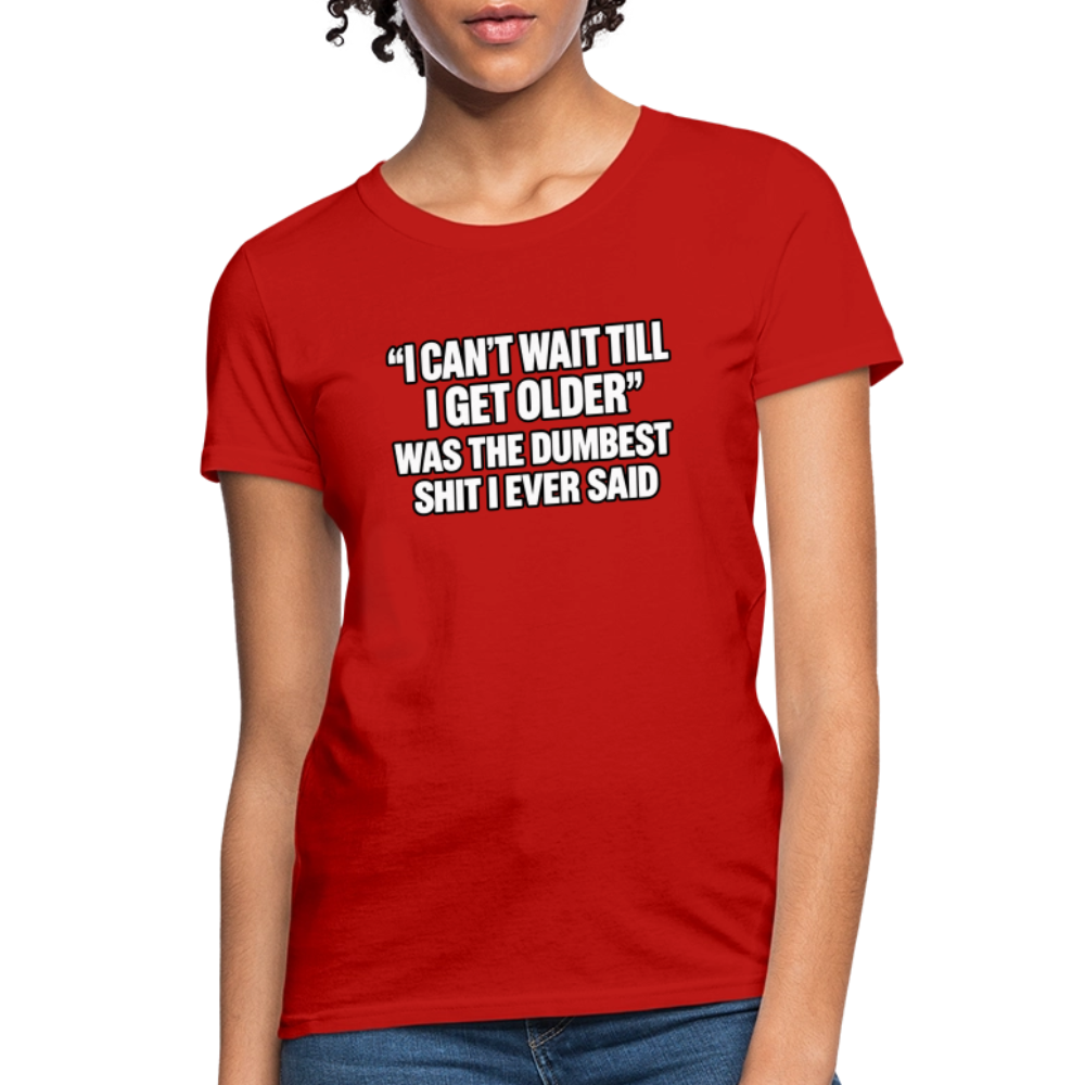 I Can’t Wait Till I Get Older – Funny Women’s T-Shirt - red