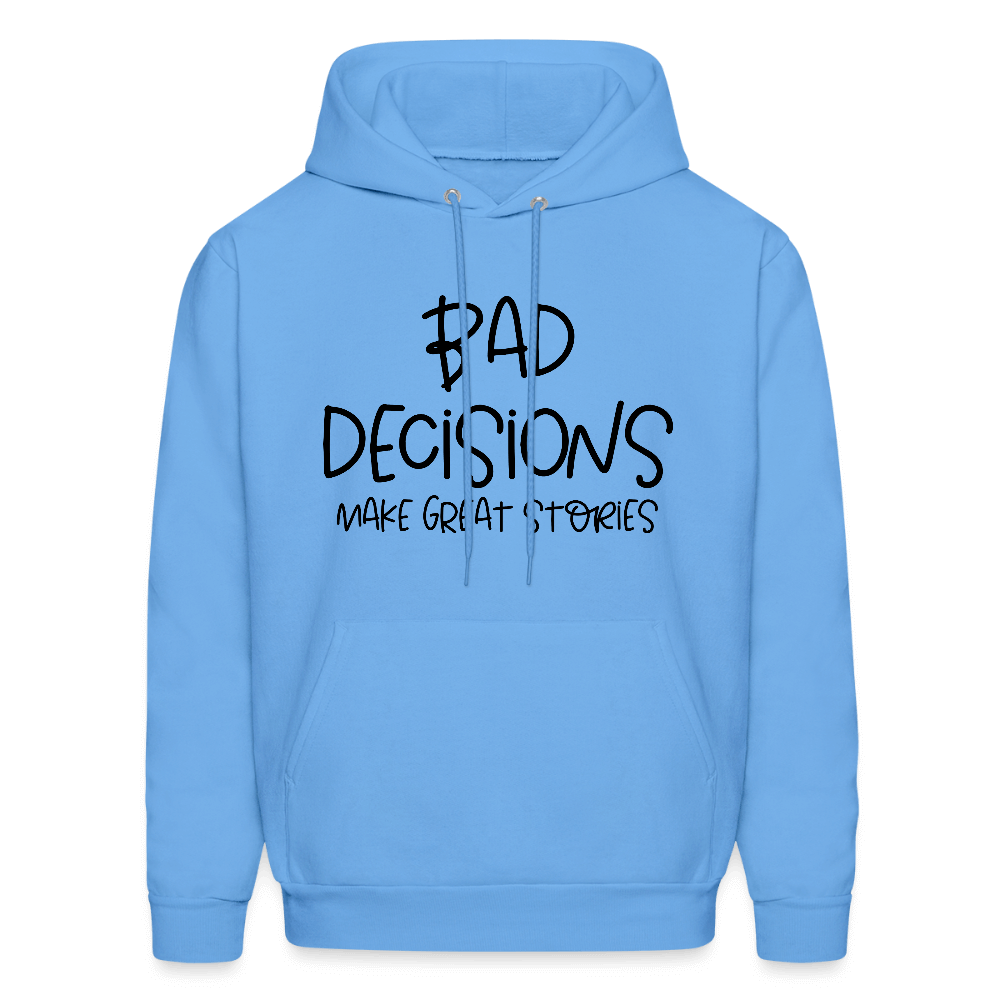 Bad Decisions Make Great Stories Hoodie Color: carolina blue
