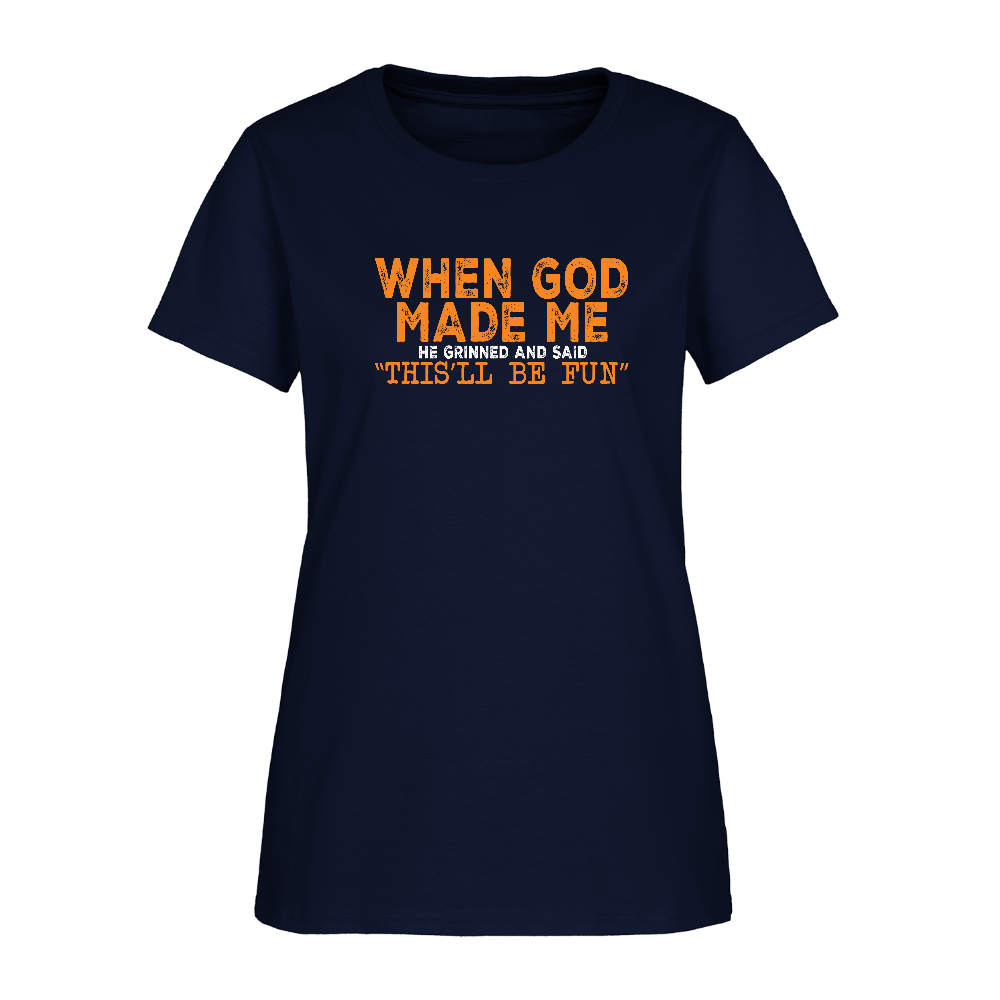 When God Made Me He Grinned and Said "This Will Be Fun" Women's T-Shirt - navy