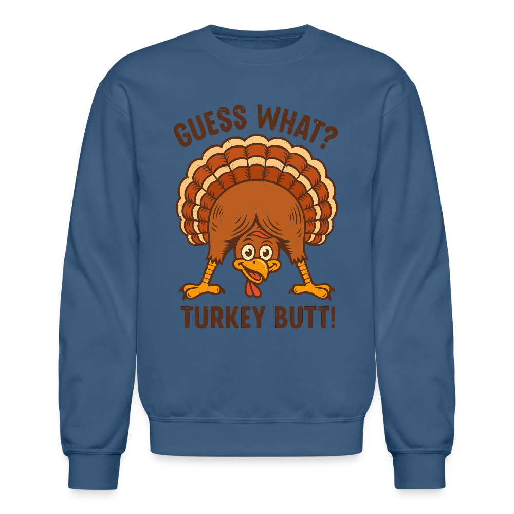 Guess What Turkey Butt Sweatshirt – Funny Fall & Thanksgiving Humor Color: indigo blue