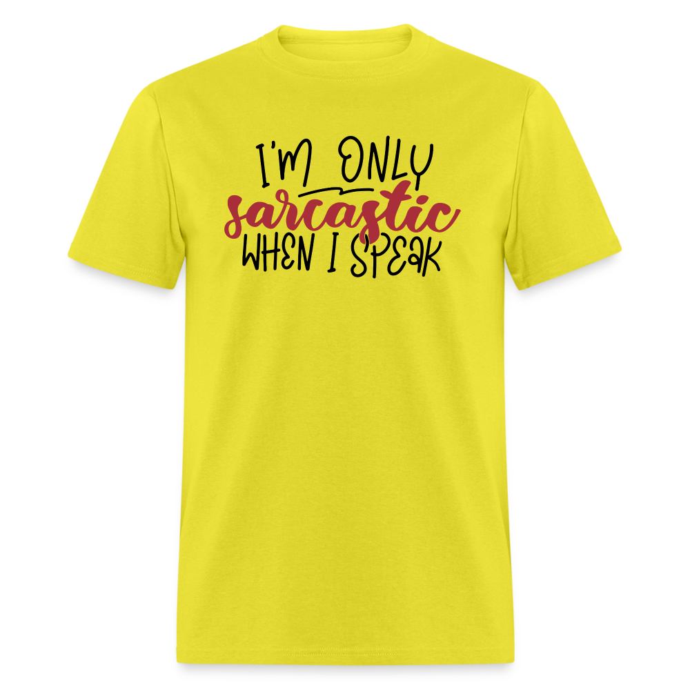 I'm Only Sarcastic When I Speak T-Shirt Color: yellow