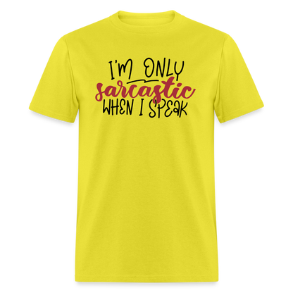 I'm Only Sarcastic When I Speak T-Shirt - yellow