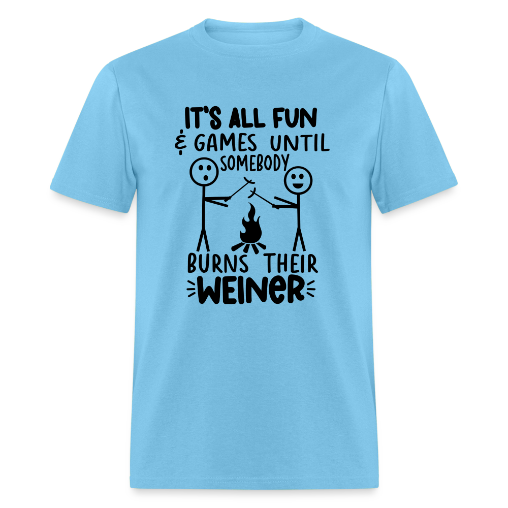 It's All Fun & Games Until Somebody Burns Their Weiner T-Shirt - aquatic blue