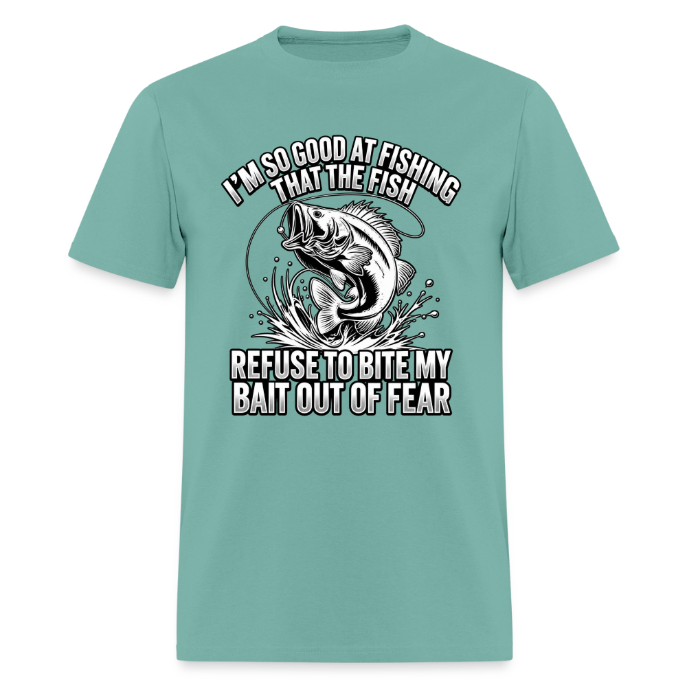 I’m So Good at Fishing the Fish Refuse to Bite T-Shirt Color: Aquatic
