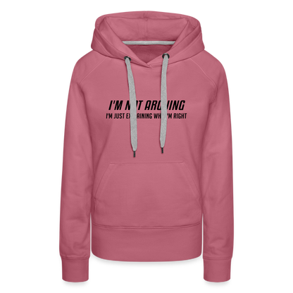 I'm Not Arguing I'm Just Explaining Why I'm Right Women’s Premium Hoodie - mauve