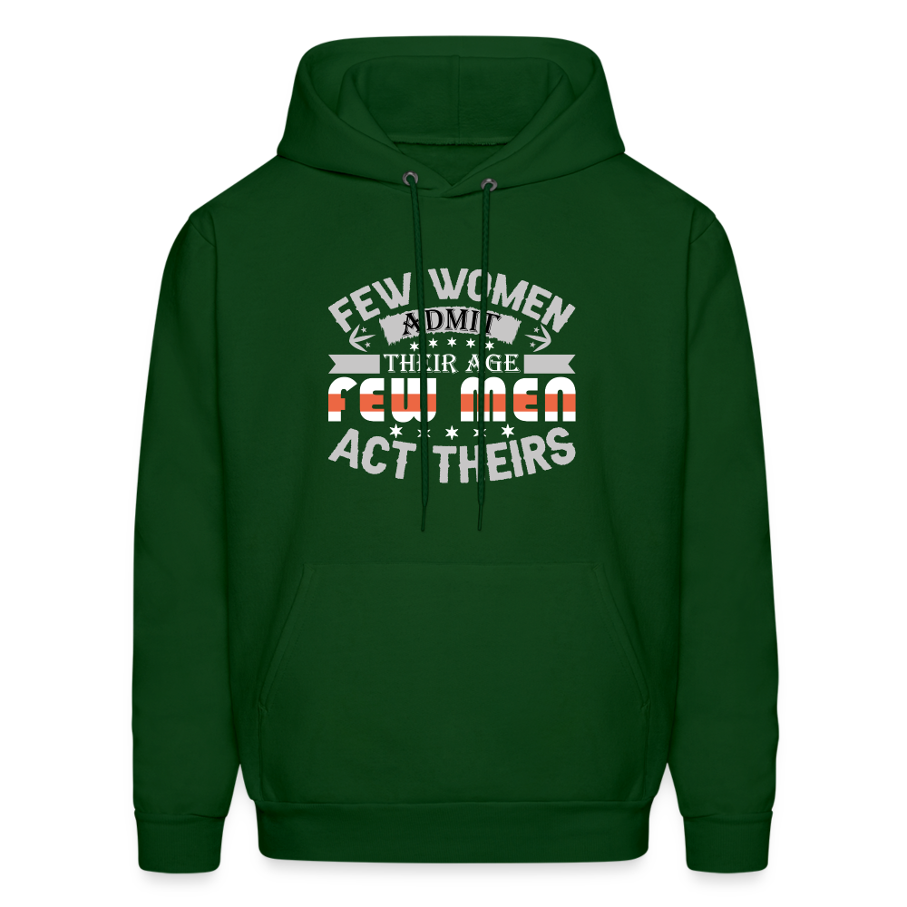 Few Women Admit Their Age, Few Men Act Theirs Hoodie - forest green