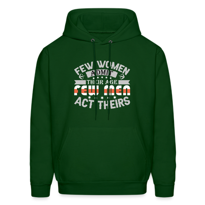 Few Women Admit Their Age, Few Men Act Theirs Hoodie - forest green