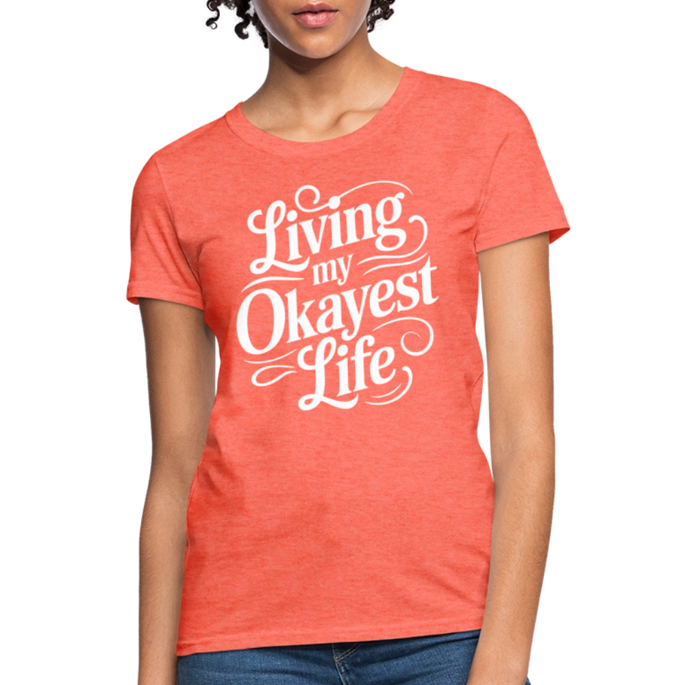 Living My Okayest Life Women's Contoured T-Shirt - heather coral