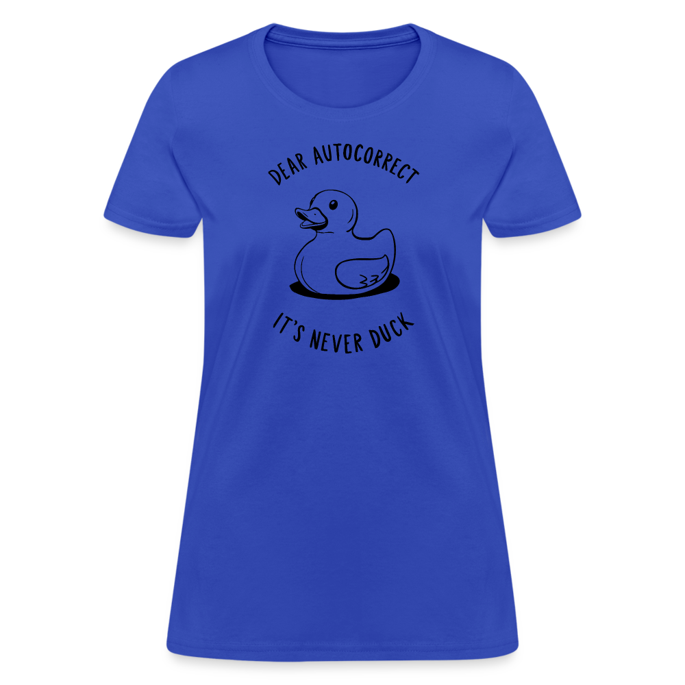 Dear Autocorrect It's Never Duck Women's Contoured T-Shirt - royal blue