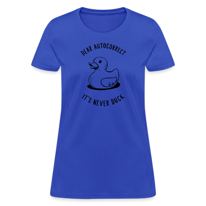 Dear Autocorrect It's Never Duck Women's Contoured T-Shirt - royal blue