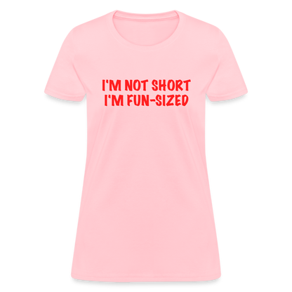 I'm Not Short I'm Fun Sized Women's T-Shirt (Funny Graphic Tee) - pink