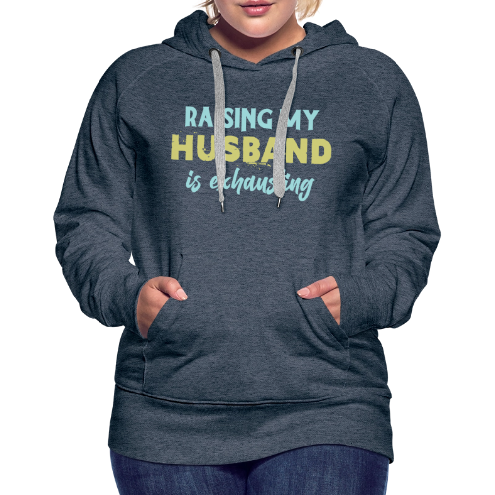 Raising My Husband is Exhausting Women’s Premium Hoodie - heather denim