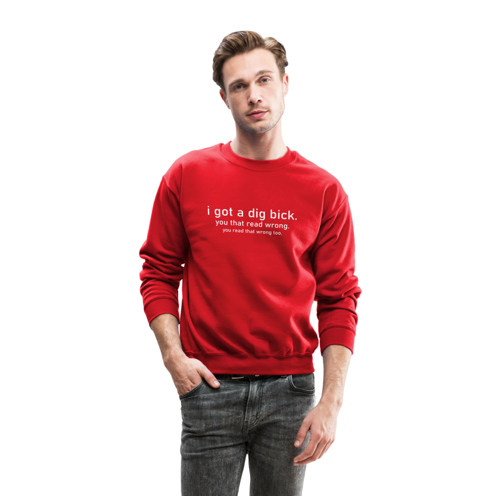 I Got a Dig Bick (You That Read Wrong) Sweatshirt - red