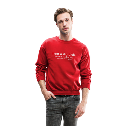 I Got a Dig Bick (You That Read Wrong) Sweatshirt - red