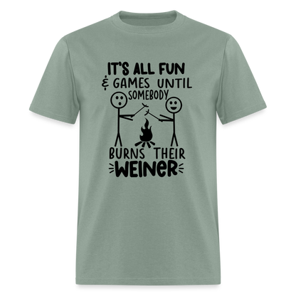 It's All Fun & Games Until Somebody Burns Their Weiner T-Shirt - sage