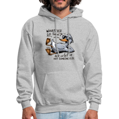 Whatever Life Throws At You, Duck Let It Hit Someone Else Hoodie - heather gray