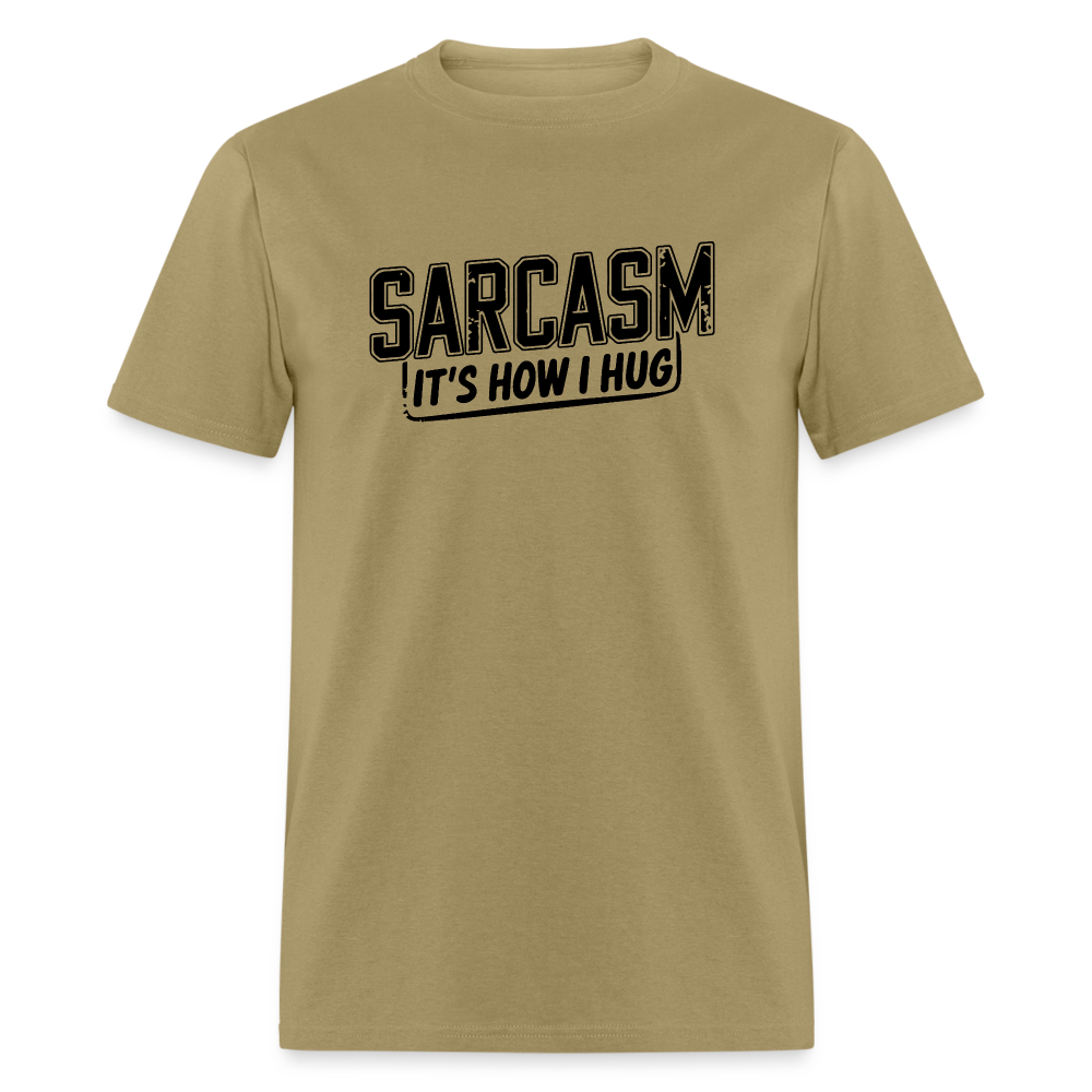 Sarcasm It's How I Hug T-Shirt - khaki