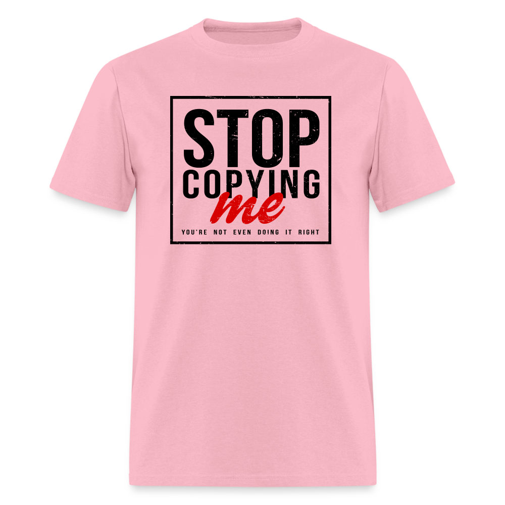 Stop Copying Me T-Shirt - pink