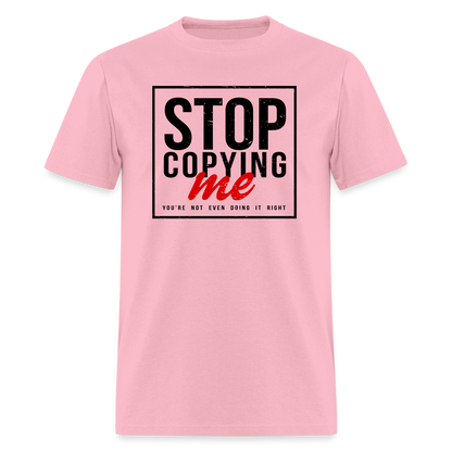 Stop Copying Me T-Shirt - pink