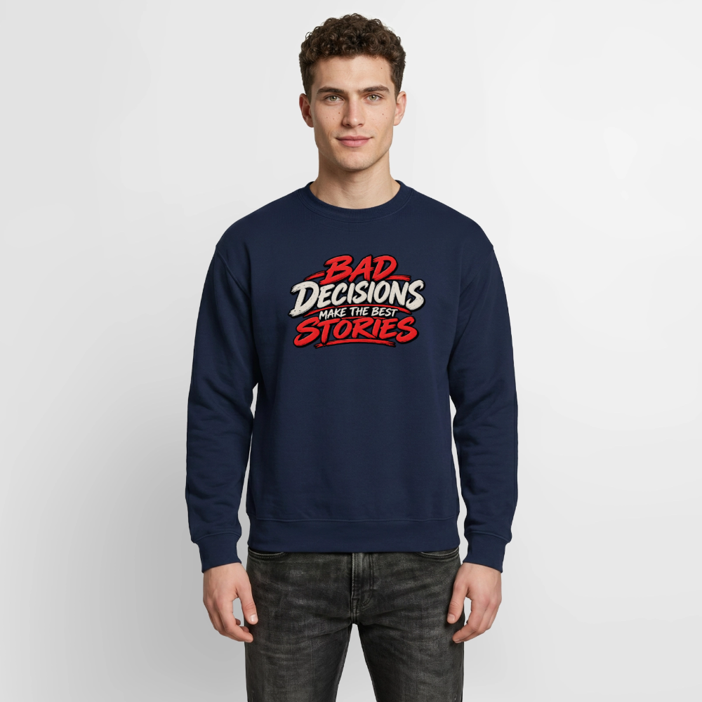 Bad Decisions Make the Best Stories Funny Sweatshirt Color: Indigo Blue