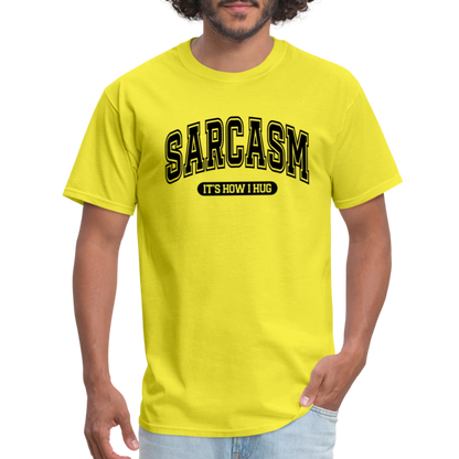 Sarcasm It's How I Hug T-Shirt - yellow