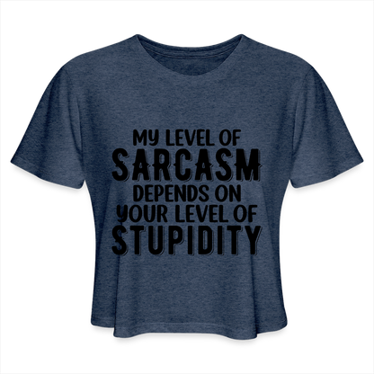 My Level of Sarcasm Depends on You Level of Stupidity Women's Cropped T-Shirt - heather navy