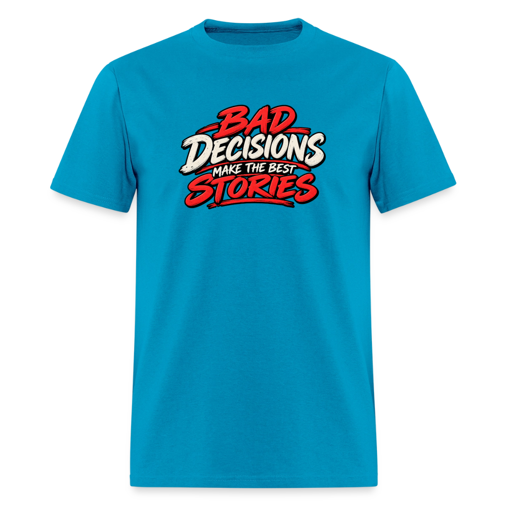 Bad Decisions Make the Best Stories Funny T-Shirt - turquoise