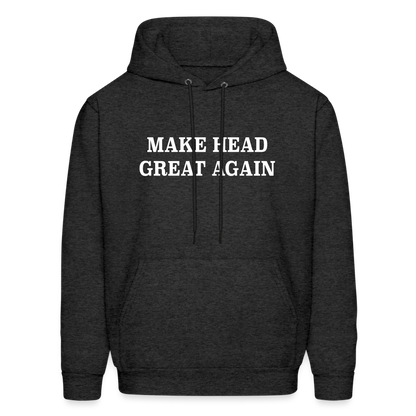 Make Head Great Again (Funny Adult Humor) Hoodie - charcoal grey