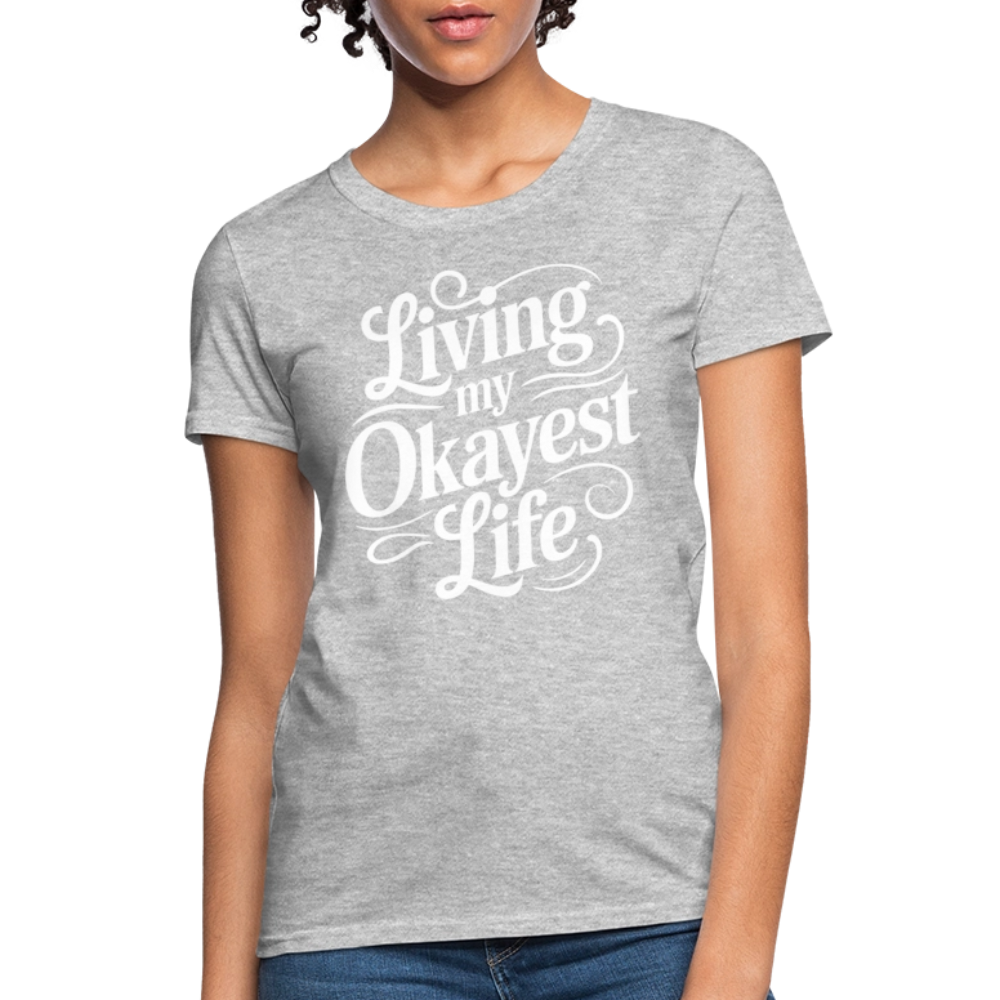 Living My Okayest Life Women's Contoured T-Shirt - heather gray