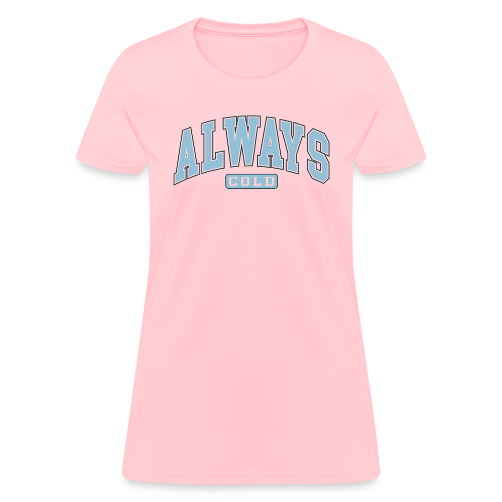 Always Cold Women's Contoured T-Shirt - pink