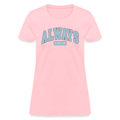 Always Cold Women's Contoured T-Shirt - pink