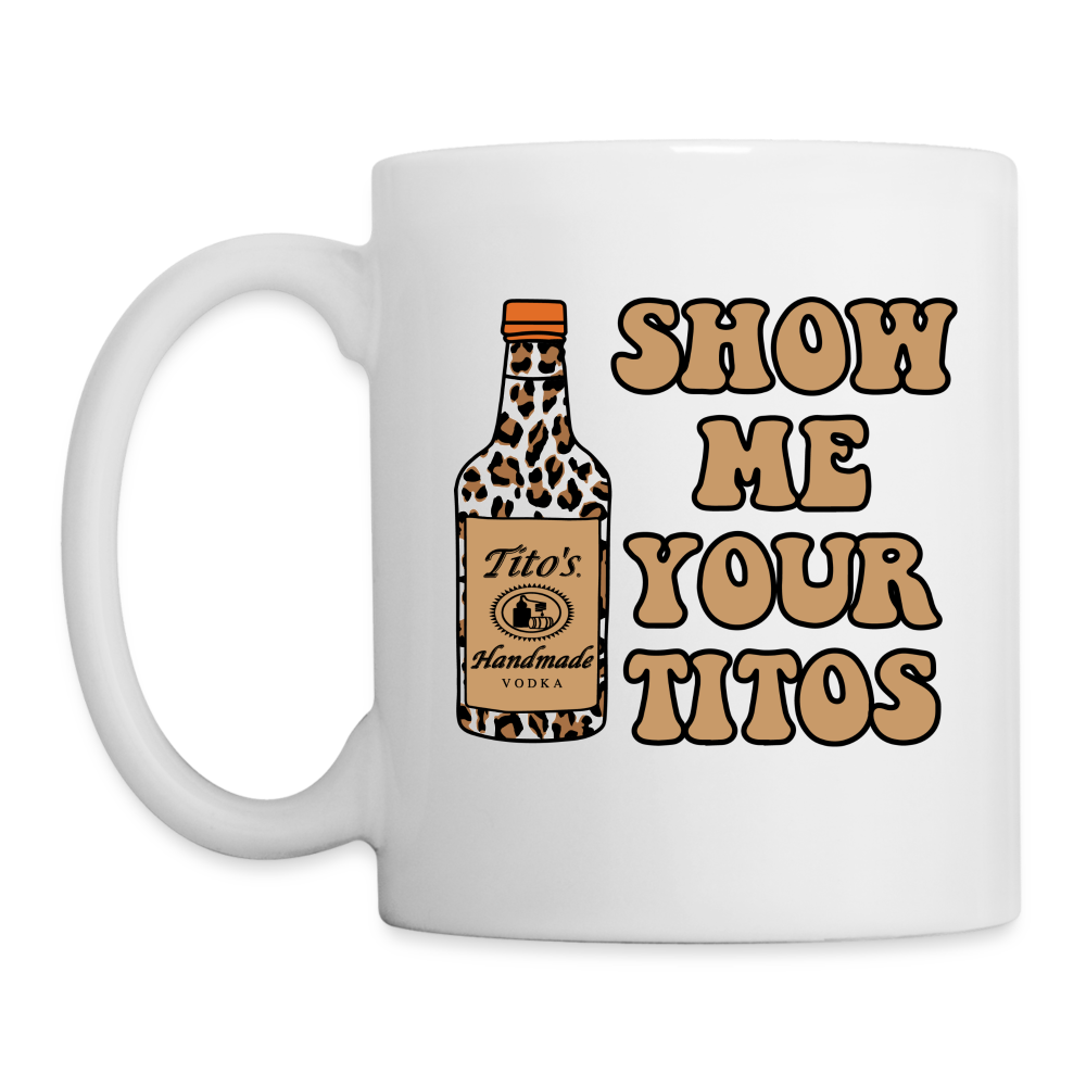 Funny Vodka (Show Me Your Tito's) Coffee Mug - white