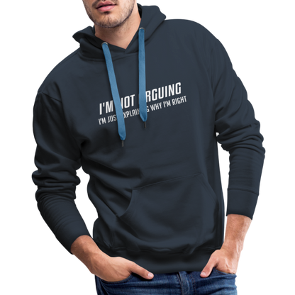 I'm Not Arguing I'm Just Explaining Why I'm Right Men’s Premium Hoodie - navy