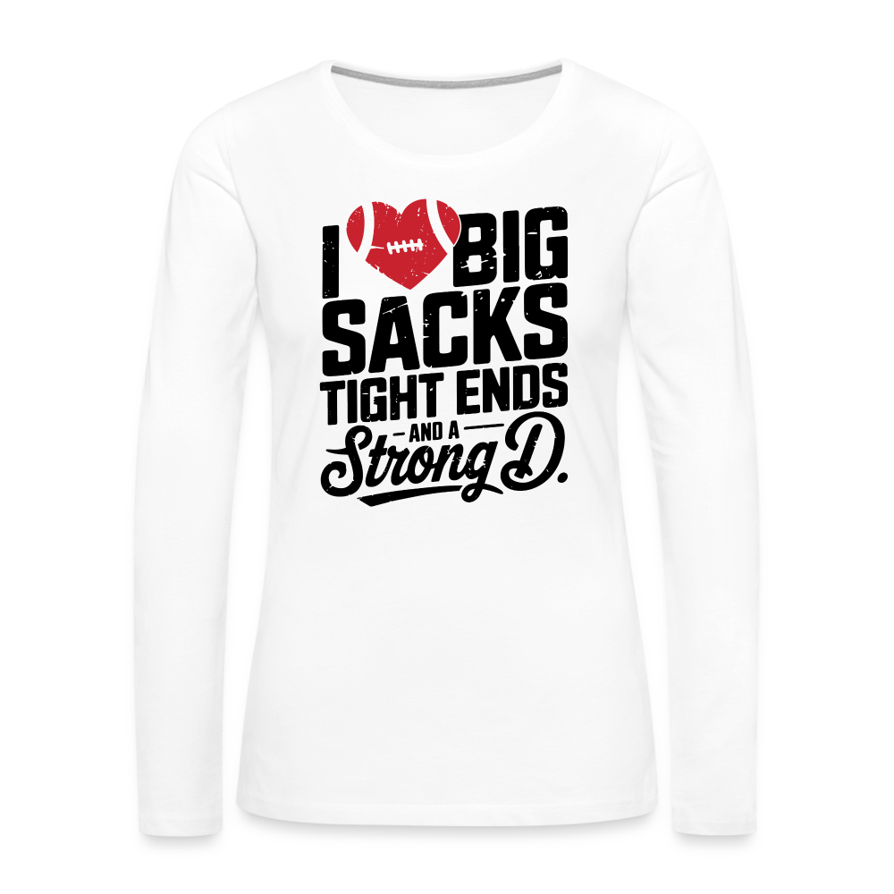 I Love Big Sacks Tight Ends and A Strong D Women's Premium Long Sleeve T-Shirt (Football Season) - white