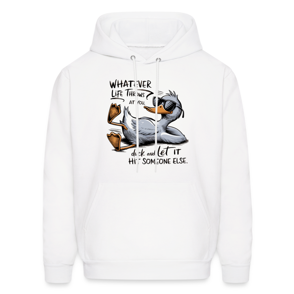 Whatever Life Throws At You, Duck Let It Hit Someone Else Hoodie - white