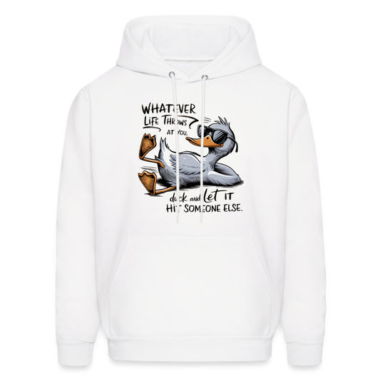 Whatever Life Throws At You, Duck Let It Hit Someone Else Hoodie - white