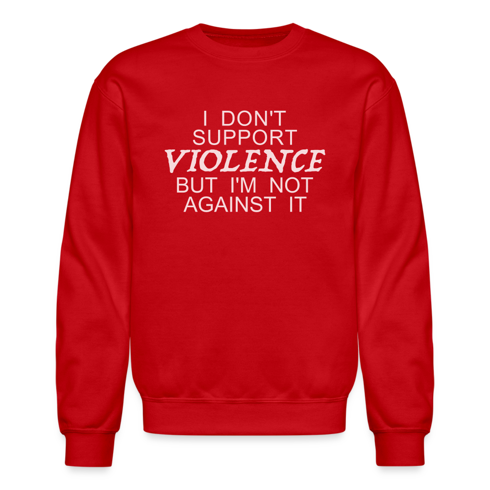 I Don't Support Violence But I'm Not Against It Sweatshirt - red