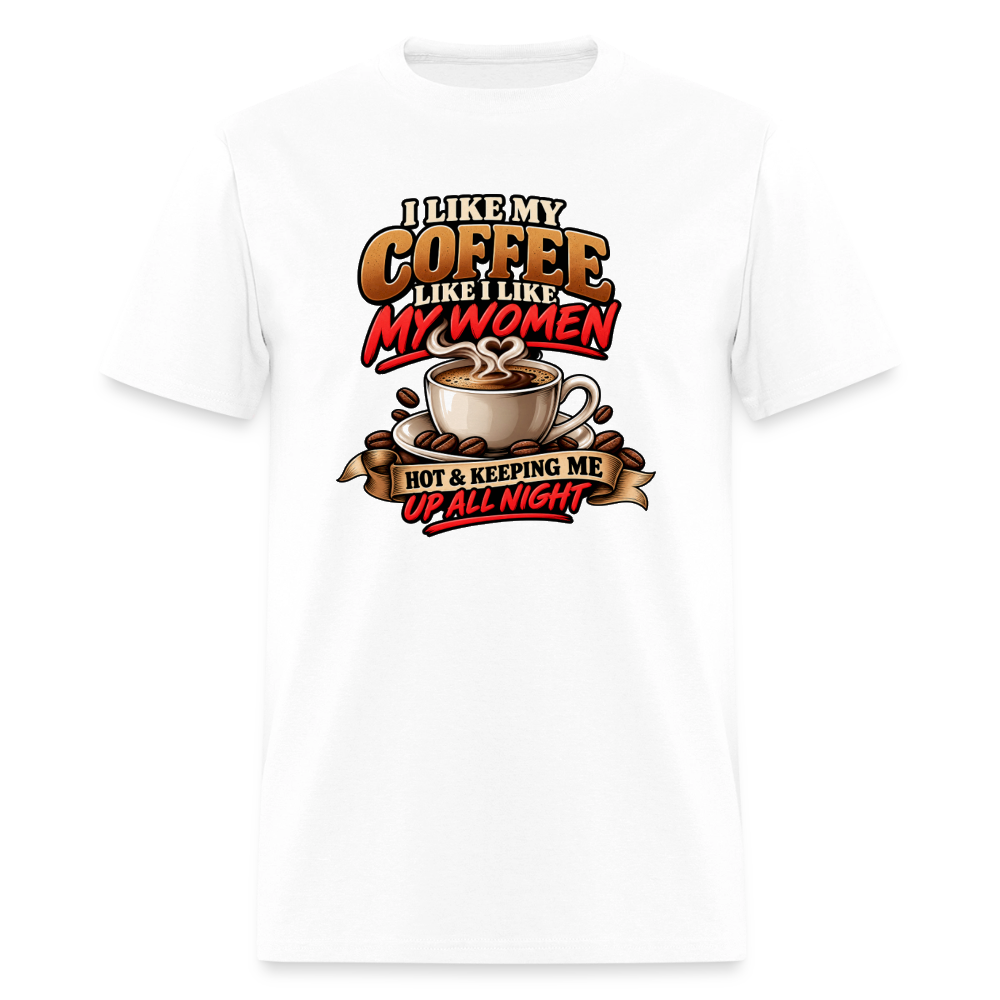 I Like My Coffee Like I Like My Women Funny T-Shirt Color: White