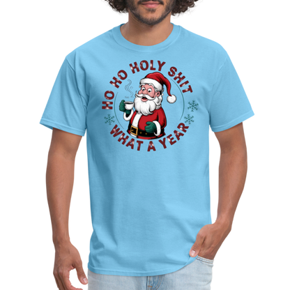 Ho Ho Holy Shit What A Year (Funny Christmas Santa) T-Shirt - aquatic blue