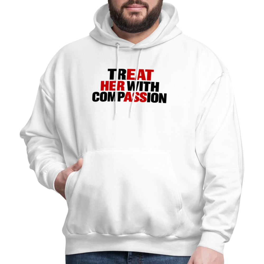 Treat Her With Compassion Hoodie – Adult Humor - white