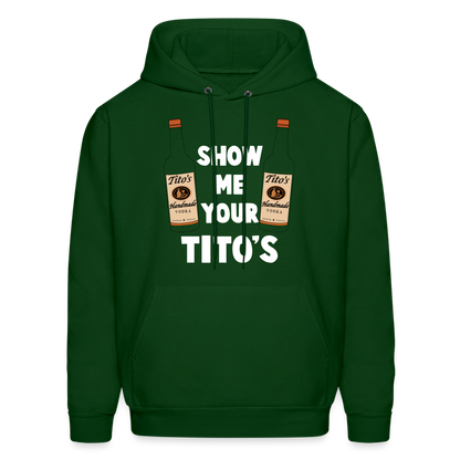 Show Me Your Tito's (Handmade Vodka) Hoodie - forest green