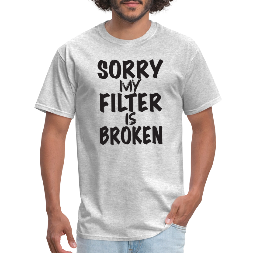 Sorry My Filter Is Broken T-Shirt - heather gray