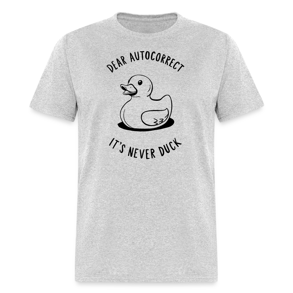 Unisex Classic T-ShirtDear Autocorrect It's Never Duck T-Shirt - heather gray