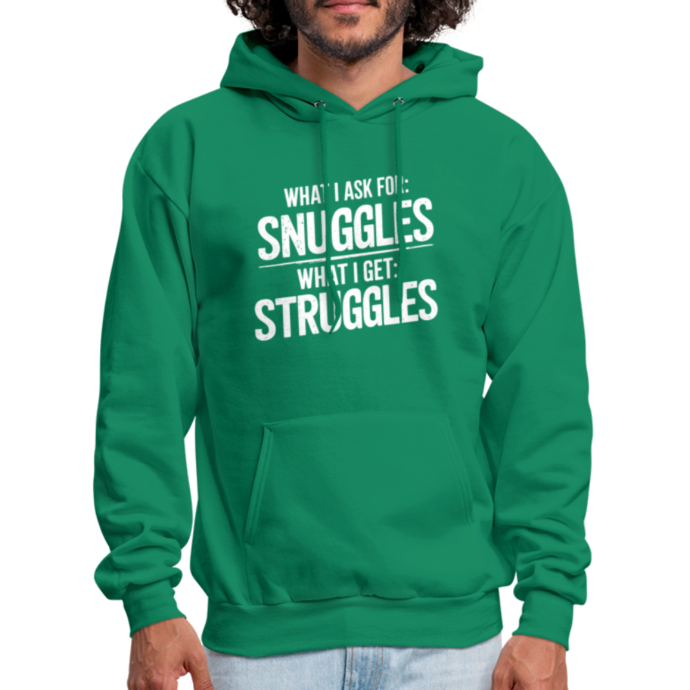 What I Ask For: Snuggles, What I Get: Struggles Hoodie - kelly green