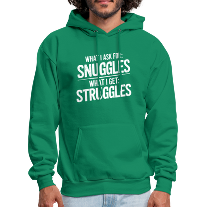 What I Ask For: Snuggles, What I Get: Struggles Hoodie - kelly green