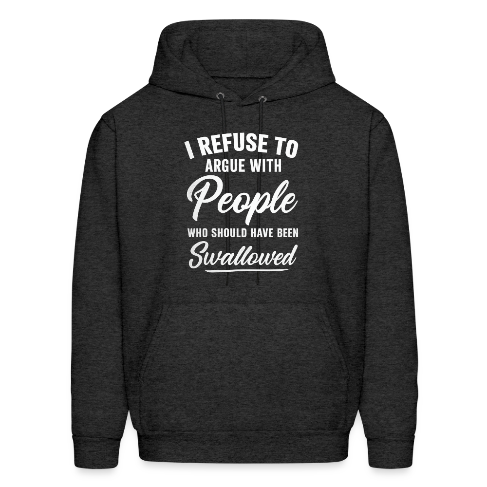 I Refuse To Argue With People Who Should Have Been Swallowed Hoodie (Adult Humor) - charcoal grey