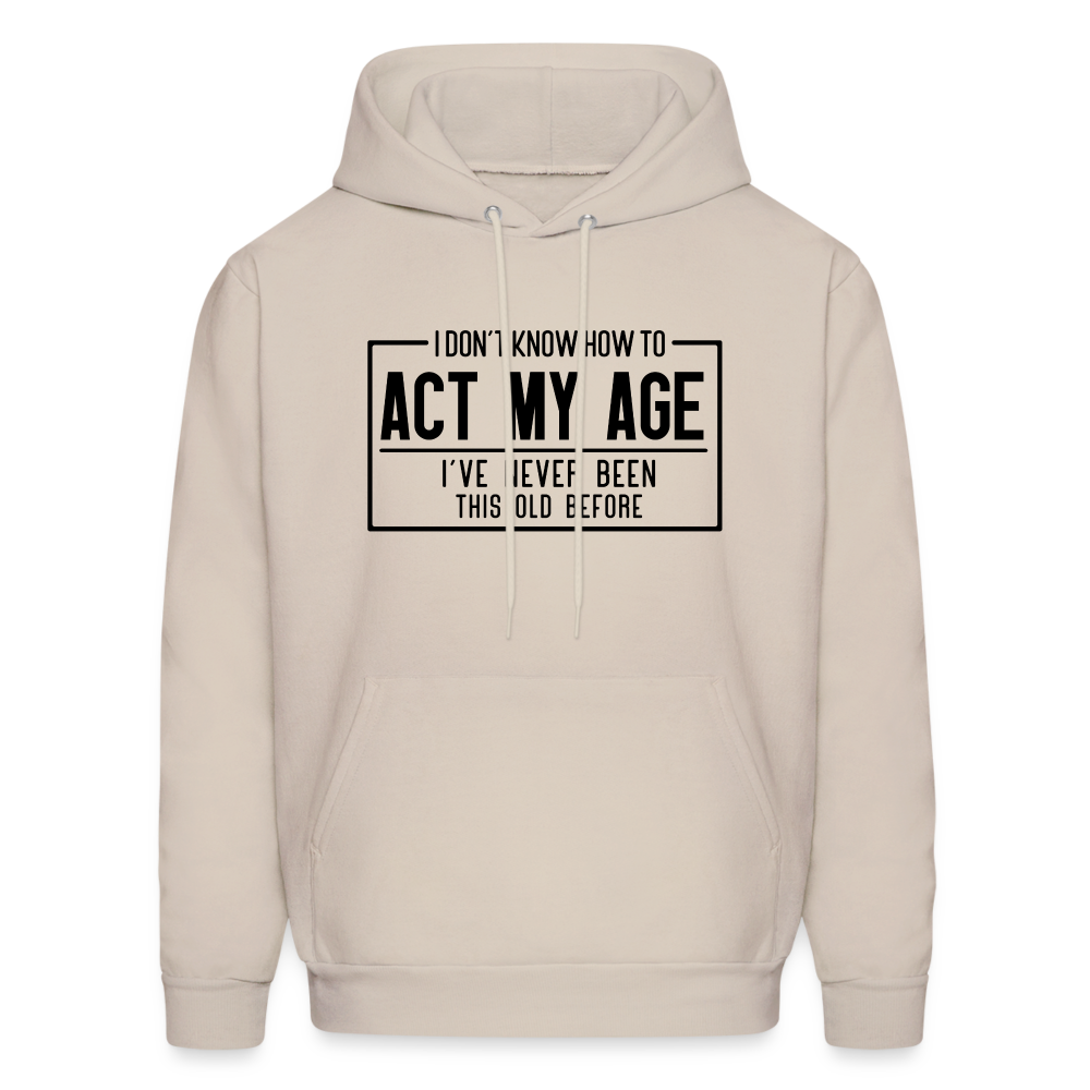 I Don't Know How To Act My Age Hoodie - Sand