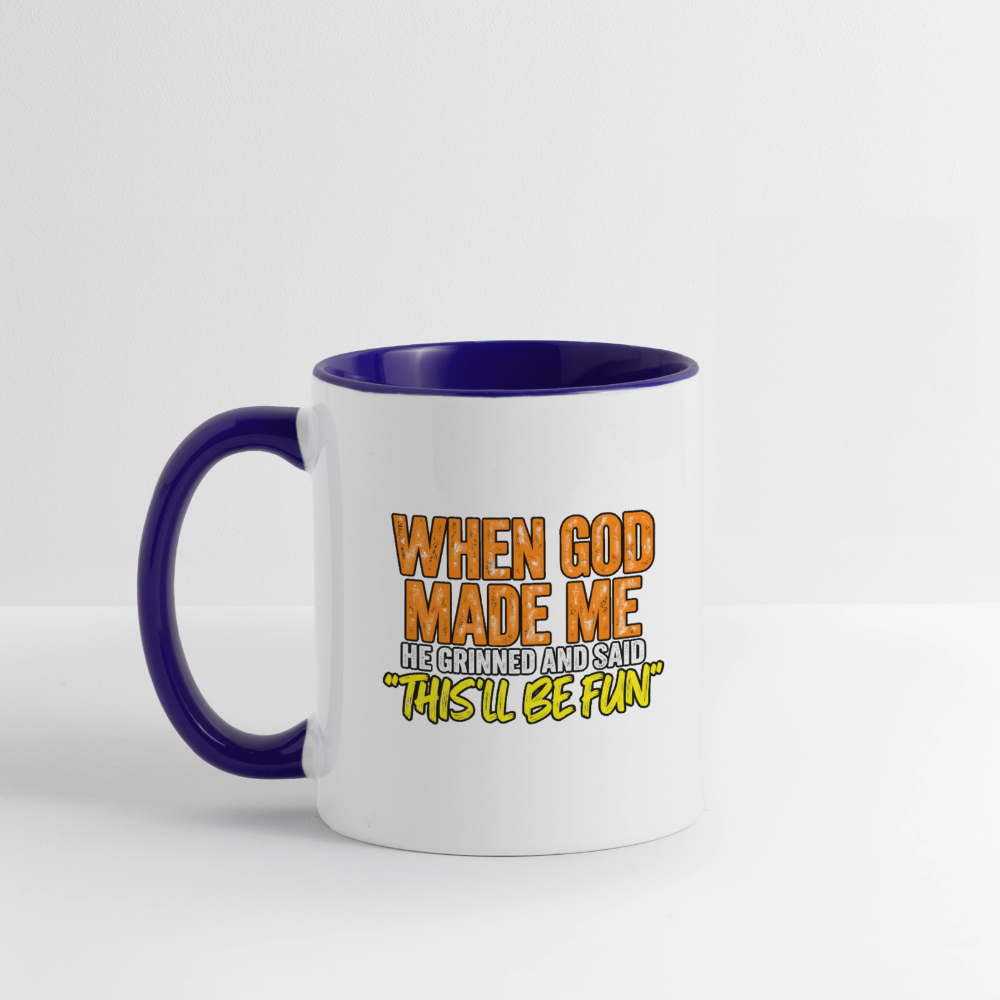 When God Made Me, He Grinned and Said, ‘This Will Be Fun' - Funny Coffee Mug Color: white/black